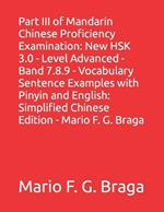Part III of Mandarin Chinese Proficiency Examination: New HSK 3.0 - Level Advanced - Band 7.8.9 - Vocabulary Sentence Examples with Pinyin and English: Simplified Chinese Edition - Mario F. G. Braga