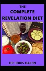 The Complete Revelation Diet: An Ultimate Book Guide To Eating According to God's Plan, Eating From The Best Book of God
