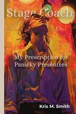 Stage Coach: My Prescription for Panicky Presenters