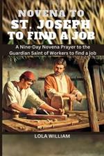 Novena to St. Joseph to Find a Job: A Nine-Day Novena Prayer to the Guardian Saint of Workers to find a Job