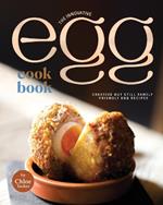 The Innovative Egg Cookbook: Creative but Still Family-Friendly Egg Recipes
