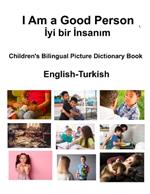 English-Turkish I Am a Good Person / Iyi bir Insanim Children's Bilingual Picture Dictionary Book