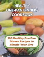 The Healthy One-Pan Dinners Cookbook: 100 Healthy One-Pan Dinner Recipes to Simple Your Live: The Complete to Healthy One-Pan Dinners
