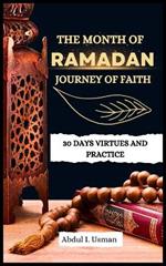 The Month of Ramadan Journey of Faith: 30 Days Virtues and Practice
