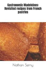 Gastronomic Madeleines: Revisited recipes from French pastries