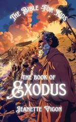 The Book Of Exodus The Bible For Kids: In a language kids will understand and love
