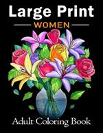 Large Print Adult Coloring Book for Women: Bold and Easy Coloring Book for Adults, Seniors, Beginners, Women Featuring Simple Flowers, Nature, Floral Patterns and More!
