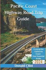 Pacific Coast Highway Road Trip Guide 2024: Cruising the California Coast: Your Essential Guide