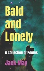 Bald and Lonely: A Collection of Poems