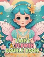 Fairy Girls&Flowers Double Coloring Book: Anime Chibi Kawaii Cute Fantasy Girls with Nature Flowers Coloring for Adult and Kids