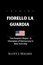 Fiorello La Guardia: The People's Mayor - A Champion of Democracy in New York City