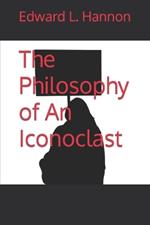 The Philosophy of An Iconoclast