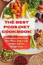 The Best Pcos Diet Cookbook: Making the Best PCOS Diet MEAL with a Low Budget and For Weight Loss