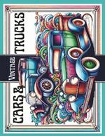 Vintage Cars & Trucks Adult Coloring Book: Muscle Cars, Classic Trucks, Vintage Hot Rods for Adults, Teens and Car Lovers