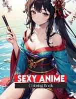 sexy anime coloring book: Coloring pages of sexy girls in kimonos are illustrations of naughty women for adults Fun and relaxation