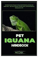 Pet Iguana Handbook: Ultimate Guide to Pet Iguana Training, Health Maintenance, Enclosure and Habitat Setup - Expert Tips for Beginners, Nutrition Secrets & Proven Methods for Keeping Iguana as Pet