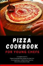 Pizza Cookbook For Young Chefs: A Complete Guide To Prepare Homemade Pizza Recipes With Easy From Pizza Dough Basics To BBQ Chicken Pizza And More (Pizza Cookbook)