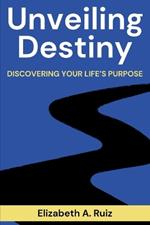 Unveiling Destiny: Discovering Your Life's Purpose
