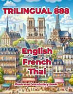 Trilingual 888 English French Thai Illustrated Vocabulary Book: Help your child master new words effortlessly