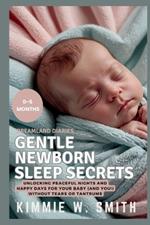 Dreamland Diaries: Gentle Newborn Sleep Secrets (0-5 Months): Unlocking Peaceful Nights and Happy Days for Your Baby (and You!) Without Tears or Tantrums