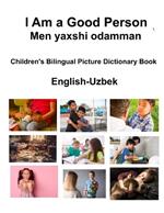 English-Uzbek I Am a Good Person / Men yaxshi odamman Children's Bilingual Picture Dictionary Book