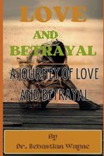 Love And Betrayal: A Journey Of Love And Betrayal