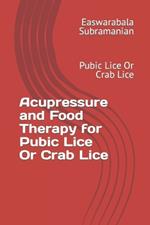 Acupressure and Food Therapy for Pubic Lice Or Crab Lice: Pubic Lice Or Crab Lice
