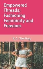 Empowered Threads: Fashioning Femininity and Freedom