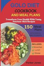 GoLo Diet Cookbook And Meal Plans: Transform Your Health with Tasty, Nutrient-Rich Recipes