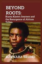 Beyond Roots: Kunta Kinte's Journey and the Resurgence of African Tribes