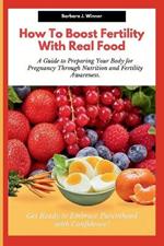 How to Boost Fertility with Real Food: A guide to preparing your body for pregnancy through nutrition and fertility awareness. Get ready to embrace Parenthood with confidence!