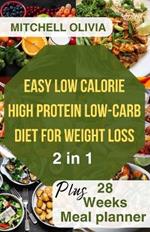 Effortless Low Calorie High Protein Low Carb Diet for Weight Loss: Healthy Way To lose Weight with 1200 Calorie Meal Plan With Delicious Low Carb High Protein Recipes . (+ 28 weeks Meal Planner)