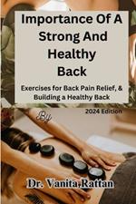 Importance Of A Strong And Healthy Back: Exercises for Back Pain Relief, & Building a Healthy Back
