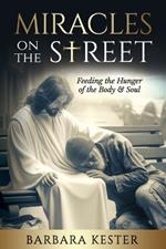 Miracles On The Street: Feeding the Hunger of the Body & Soul