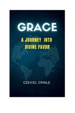 Grace: Ajourney Into Divine Favour