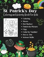 St. Patrick's Day Fun: 125 Pages of Mazes, Cutting, Dot Marker, Dot-to-Dot, Coloring, I Spy, and More engaging activities. Kids Activity Book Ages 4-10: Shamrocks, Leprechauns, Rainbows, Pot O'Gold, and Gnome Themed Puzzles & Games for Kids ages 4 and up
