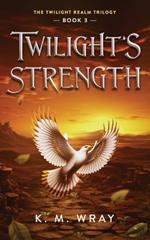 Twilight's Strength: A Sweet Clean Fantasy Romance with Strong Female Leads
