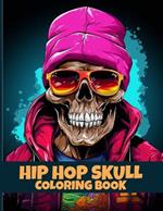 Hip Hop Skull Coloring Book: Street Style Hip Hop Skulls Coloring Pages For Color & Relaxation