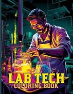 Lab Tech Coloring Book: Lab Technicians And Equipment Coloring Pages For Color & Relaxation