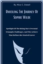 Unveiling The Journey Of Sophie Wilde: Spotlight Of The Rising Star's Personal Triumphs Challenges, And The Artistry That Defines Her Storied Career