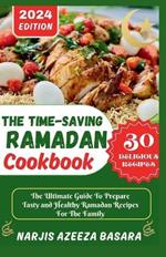 The Time-Saving Ramadan Cookbook: The Ultimate Guide To Prepare Tasty and Healthy Ramadan Recipes For The Family