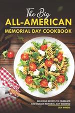 The Big All-American Memorial Day Cookbook: Delicious Recipes to Celebrate and Honor Memorial Day Weekend