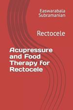 Acupressure and Food Therapy for Rectocele: Rectocele