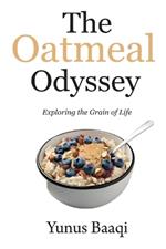 The Oatmeal Odyssey: Exploring the Grain of Life