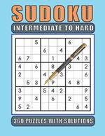 Sudoku Intermediate to Hard 360 Puzzles with Solutions: Sudoku Book with a mix of intermediate and hard difficulties for adults, seniors and teens