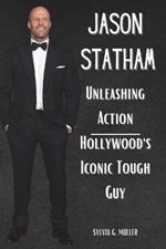 Jason Statham: Unleashing Action, Hollywood's Iconic Tough Guy
