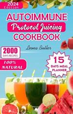 Autoimmune Protocol Juicing Cookbook: Easy Fruit Blends Nourish, Thrive with Anti-inflammatory Recipes For Gut Health, Increased Energy and Weight Management.