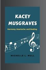 Kacey Musgraves: Harmony, Heartache, and Healing.