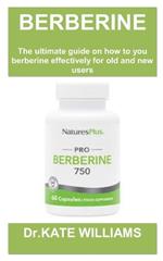 Berberine Weight Loss Guide Book: Berberine for weight loss: the ultimate guide and top secret on how to use it, possible risks and who it is meant for