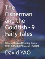 The Fisherman and the Goldfish - 9 Fairy Tales: Bilingual Cultural Reading Series for IB, IGCSE & AP Chinese, HSK #24